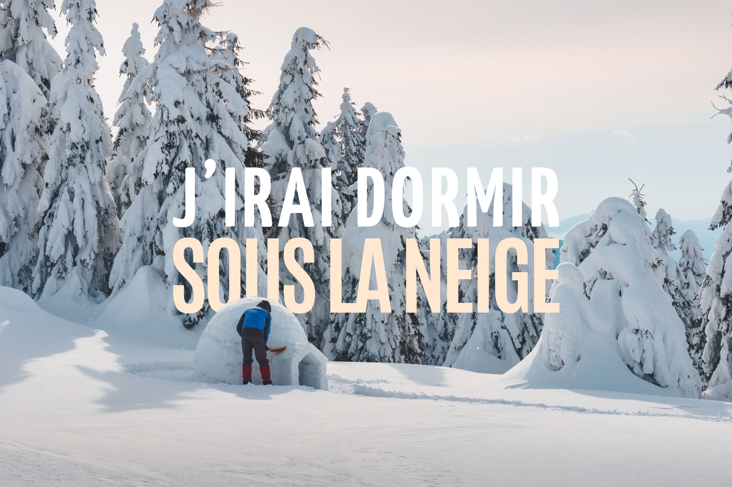 J'IRAI DORMIR SOUS LA NEIGE  : Stage de survie grand froid : week-end bushcraft en Savoie